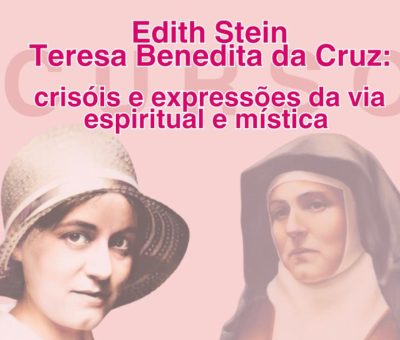 Curso Edith Stein Teresa Benedita da Cruz - crisóis e expressões da via espiritual e mística